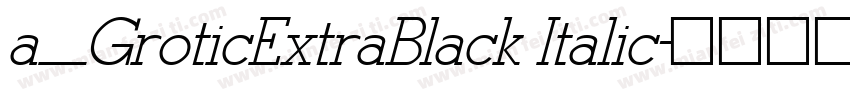a_GroticExtraBlack Italic字体转换